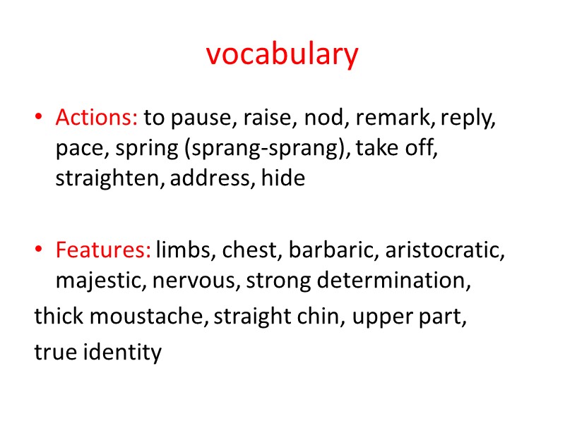 vocabulary Actions: to pause, raise, nod, remark, reply, pace, spring (sprang-sprang), take off, straighten,